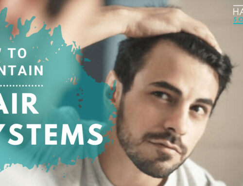 How To Maintain Your Hair Systems – A Definitive Guide